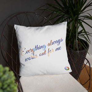 "Everything Always Works Out for Me" 18"x18" Throw Pillow