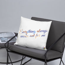 Load image into Gallery viewer, &quot;Everything Always Works Out for Me&quot; 18&quot;x18&quot; Throw Pillow
