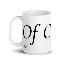 Load image into Gallery viewer, Of Course! White glossy mug
